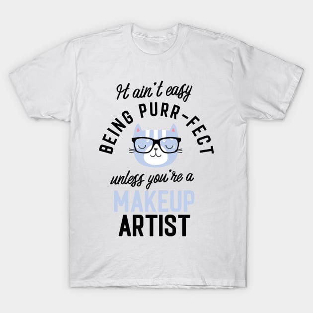 Makeup Artist Cat Gifts for Cat Lovers - It ain't easy being Purr Fect T-Shirt by BetterManufaktur